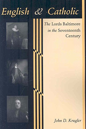 [English and Catholic: The Lords Baltimore in the Seventeenth Century] (By: John D. Krugler) [published: November, 2008]