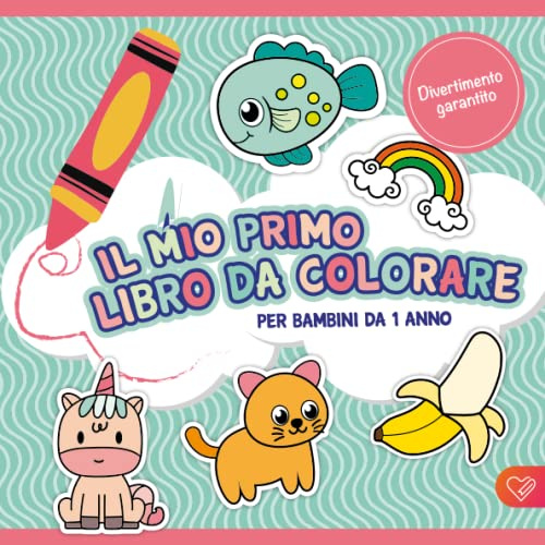 Il Mio Primo Libro da colorare per bambini da 1 anno: Album da disegno da colorare e scarabocchiare con più di 50 immagini create con amore per sviluppare la motricità fine e la creatività.