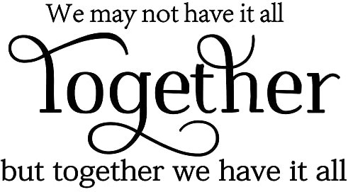 Vinyl-Wandaufkleber, Aufschrift We May not Have it All Together, but Together We Have it All, Wandkunst, Aufkleber, Spruch, Wörter, Heimdekoration