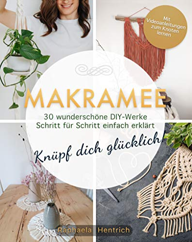 Makramee: Knüpf dich glücklich! 30 wunderschöne DIY-Werke Schritt für Schritt einfach erklärt — Mit Videoanleitungen zum Knoten lernen