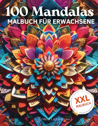 100 Mandalas: XXL Malbuch für Erwachsene zum Stressabbau und entspannen. Achtsamkeit Malbuch: Das Große Ausmal-Buch mit 100 schönen Mandalas in ... (Mandala Malbücher für Erwachsene, Band 4)