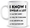 I Know I Swear a Lot Mug Rude Funny Novelty Christmas Xmas Printed Gift Office Men Women Tea Coffee Perfect Mugs®