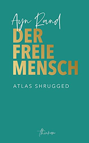 Der freie Mensch: Die zeitgemäße Übersetzung von Atlas Shrugged