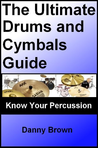 The Ultimate Drums and Cymbals Guide: Know Your Music, Drum Equipment & Percussion (English Edition)