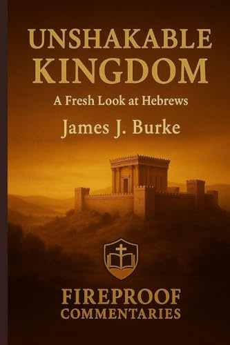 Unshakable Kingdom: A Fresh Look at Hebrews (Fireproof Commentaries, Band 3)