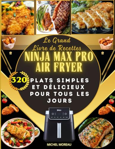 Le Grand Livre de Recettes Ninja Max Pro Air Fryer 320 Plats Simples et Délicieux pour Tous les Jours
