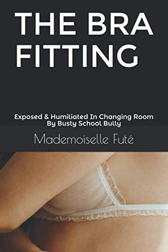 THE BRA FITTING: Exposed & Humiliated In Changing Room By Busty School Bully