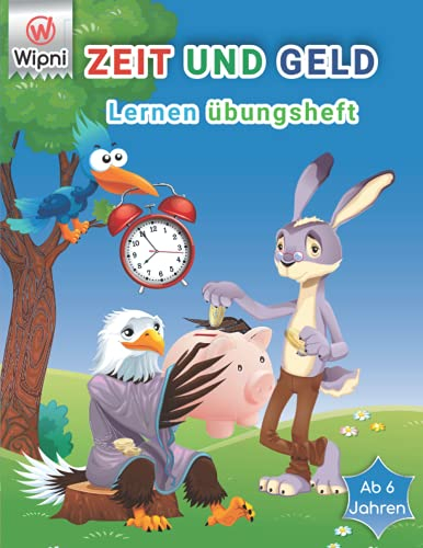 Zeit und Geld lernen übungsheft ab 6 Jahren: übungsheft mathe klasse 1 - rechengeld kinder - uhr und zeit lernen - uhr lesen lernen - rechnen Lernen - übungsaufgaben 1 klasse - konzentrationstraining