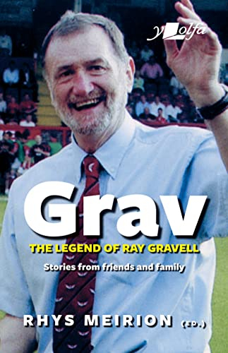 Grav - Welsh Rugby's Biggest Character: Remembering Ray Gravell: Stories from friends and family (English Edition)