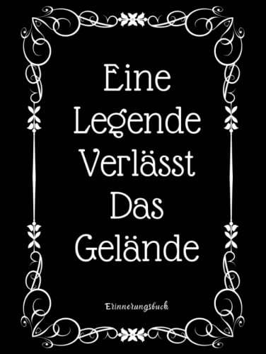 Eine Legende Verlässt Das Gelände Erinnerungsbuch: Abschiedsgeschenk Rente und Ruhestand, Eintragbuch und Gästebuch für Abschiedsfeiern, zum Schreiben...abschied feiern ideen