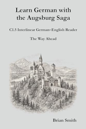 Learn German with the Augsburg Saga - C1.5 Interlinear German-English Reader (Learn German with the Augsburg Saga - Interlinear German-English, Band 29)