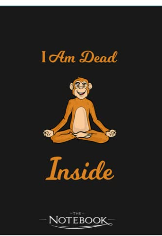 I Am Dead Inside As A Funny Sweet Yoga Monkey Humor Notebook: Journaling and Writing As A Perfect Gifts 120 Pages Lined 6 x 9