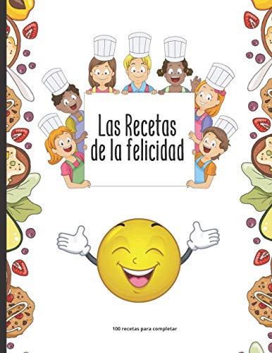 Las Recetas de la felicidad - 100 recetas para completar: Anote los ingredientes, la cocción, sus preparaciones y los consejos de fabricación | 105 Páginas