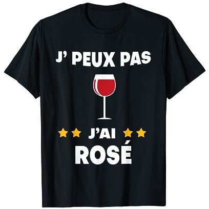 Je peux pas j'ai rosé vin Humour T-Shirt
