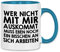 wowshirt Tasse Wer Nicht Mit Mir Auskommt Muss an Sich Arbeiten Arbeit Job, Farbe:White - Light Blue