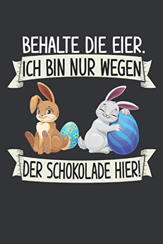 Behalte die Eier. Ich bin nur wegen der Schokolade hier: Ostern Notizbuch - Ostern Geschenk für Osterhasen - 120 linierte Seiten | DINA5 | Oster ... Osterneste mit Ostereier | Geschenk zu Ostern