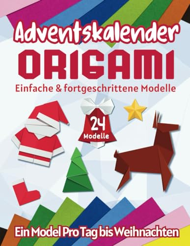Origami Adventskalender: 24 Faltanleitungen für Weihnachtsschmuck| Einfache & fortgeschrittene Modelle (Ein Model pro Tag bis Weihnachten)