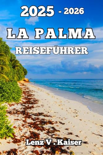 LA PALMA REISEFÜHRER: So Erkunden Sie Die Verborgenen Schätze, Malerischen Wanderwege Und Das Authentische Inselleben