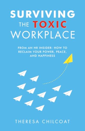 Surviving the Toxic Workplace: From an HR insider: How to Reclaim your Power, Peace, and Happiness