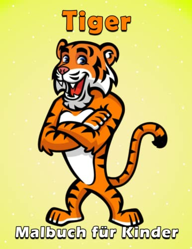 Tiger Malbuch für Kinder von 4-8 Jahren: Eine Sammlung schöner, entzückender und cooler verschiedener Tiger-Designs für Tigerliebhaber, Kinder, ... und Entspannen, perfekte Geschenkidee