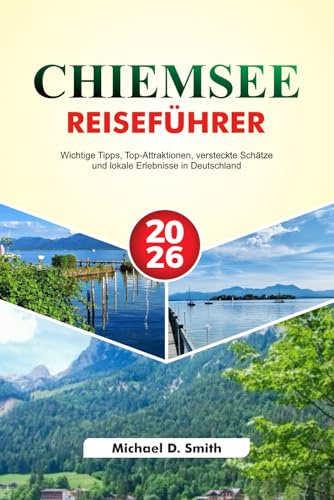 CHIEMSEE Reiseführer 2026: Wichtige Tipps, Top-Attraktionen, versteckte Schätze und lokale Erlebnisse in Deutschland