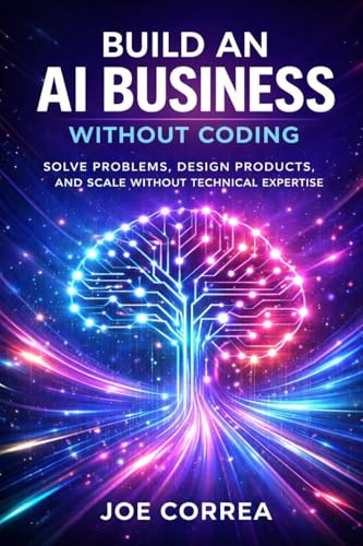Build an AI Business Without Coding: Launch Digital Products, Services & Tools Using No-Code AI (From Idea to Empire, Band 2)