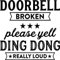 Doorbell Broken Please Yell Ding Dong Really Loud Vinyl Decal Sticker for Car/Window/Wall (White Matt)