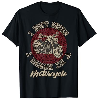 Funny I Dont Snore I Dream Im A Motorcycle Chopper Rider T-Shirt