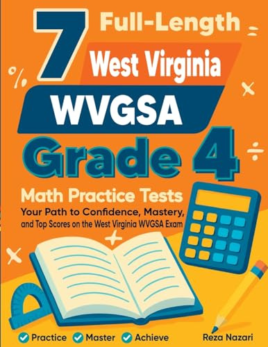 7 Full-Length West Virginia WVGSA Grade 4 Math Practice Tests: Your Path to Confidence, Mastery, and Top Scores on the West Virginia WVGSA Exam