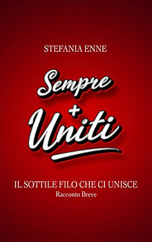 Sempre + Uniti : Il Sottile Filo Che Ci Unisce Racconto Breve