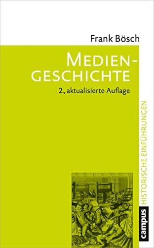 Mediengeschichte: Vom asiatischen Buchdruck zum Computer (Historische Einführungen 10)