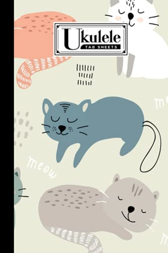 Ukulele Tab Sheets: Cats Ukulele Tab Sheets, Ukulele Chord Diagrams / Blank Ukulele Tablature Notebook, 120 Pages, Size 6x9 by Nicolas Paul