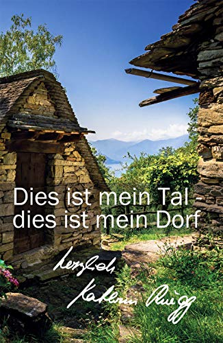Dies ist mein Tal - dies ist mein Dorf: Zweites Tessiner Tagebuch (Die Tessiner Tagebücher von Kathrin Rüegg 2)