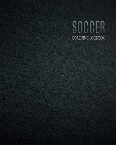 Soccer Coaching Logbook: Coach Planner with Field Template - Notebook to record Training - Players - Session - Matches