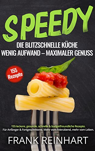 Speedy die blitzschnelle Küche: Wenig Aufwand, maximaler Genuss. 155 leckere, gesunde, schnelle & budgetfreundliche Rezepte. Für Anfänger & Fortgeschrittene. Mehr vom Feierabend, mehr vom Leben.