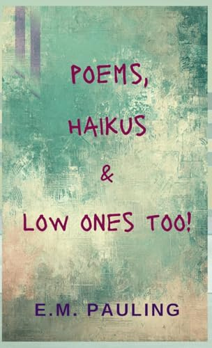 Poems, Haikus & Low Ones Too