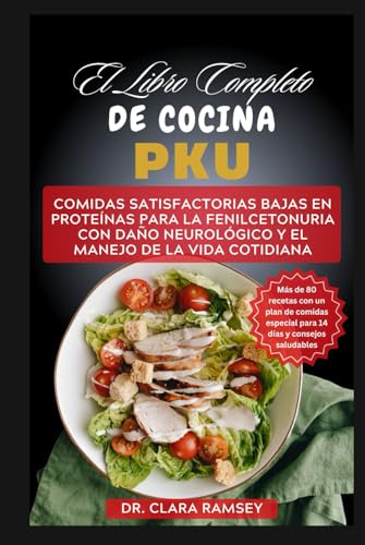 EL LIBRO COMPLETO DE COCINA PKU: Recetas deliciosas, nutritivas y que cambian la vida para controlar la PKU