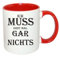Ich muss erst mal gar nichts Kaffeetasse mit Motiv, Tasse mit Druck, auch individuell mit Spruch, Foto, Wunschtext, Wunschname (Rot)