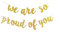„We Are So Proud of You“-Banner, Goldfarbene glitzernde Abschlussgirlande für Abschluss-/Absolventenparty-Dekorationen