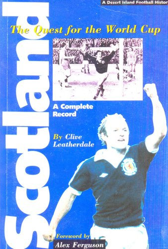Scotland: The Quest for the World Cup 1950-1994 - A Complete Record (Desert Island Football Histories)