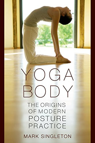 Yoga Body: The Origins of Modern Posture Practice (English Edition)