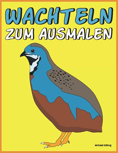 WACHTELN ZUM AUSMALEN: Malbuch für Kinder und Erwachsene mit farbigen Malvorlagen
