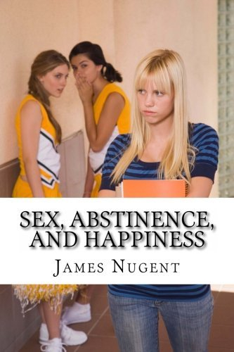 Sex, Abstinence, and Happiness by James Nugent (2013-12-19)