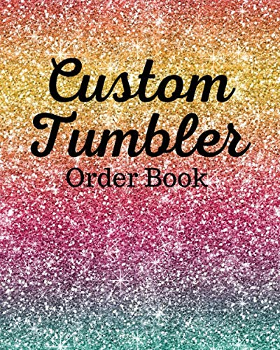 Custom Tumbler Order Book: Tumblers Order Forms Order Book Keep Track of Orders Business Orders