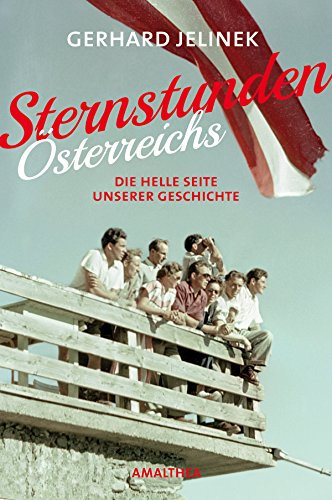 Sternstunden Österreichs: Die helle Seite unserer Geschichte