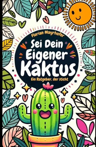 Sei dein eigener Kaktus: Ein Ratgeber, der sticht