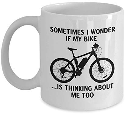 Sometimes I Wonder If My Bike is Thinking About Me Too, Gifts for Biker, Funny Biking and Cycling Tea Cup, Mountain Bike, Dirt Bike, Motorcycle, Racing Road Bike Coffee Mug, 11-15oz White Ceramic Mug