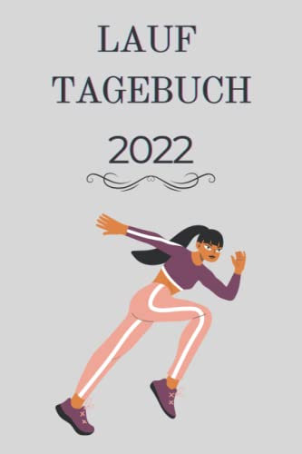 Lauf Tagebuch Für Frauen 2022: Trainingstagebuch für Läufer,trainingsplaner,Joggen lauftraining Notizbuch und Lauftagebuch für 365 Tage, Wochenplaner Läufer,Lauftraining Notizbuch & Tagebuch
