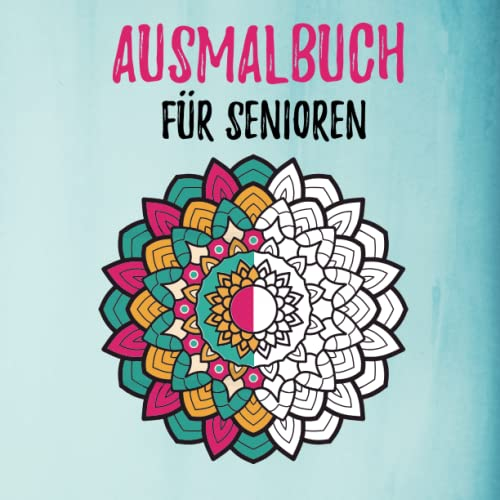 Ausmalbuch für Senioren: Einfache Mandalas zur Entspannung und für die inneren Ruhe – Anti-Stress – Malbuch für Senioren