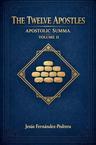 The Twelve Apostles. Apostolic Summa. Volume II (Encyclopedic Treatise on the Apostolic College, Band 2)